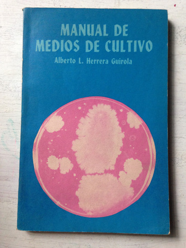 Manual De Medios De Cultivo: Alberto L. Herrera Guirola