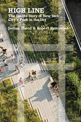 Libro: High Line: The Inside Story Of New York Citys Park I