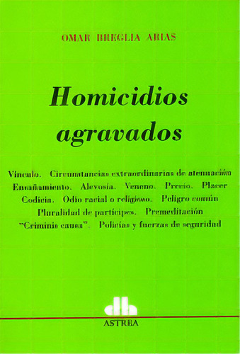 Homicidios agravados: Homicidios agravados, de Omar Breglia Arias. Serie 9505088652, vol. 1. Editorial Intermilenio, tapa blanda, edición 2009 en español, 2009