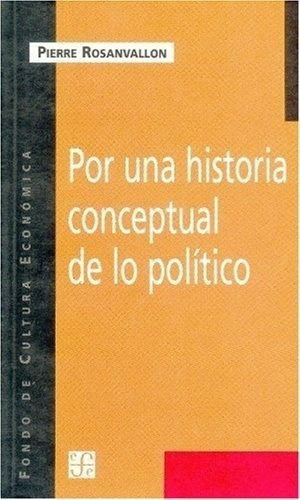 Por Una Historia Conceptual De Lo Politico - Rosanva, De Rosanvallon, Pierre. Editorial Fondo De Cultura Económica En Español