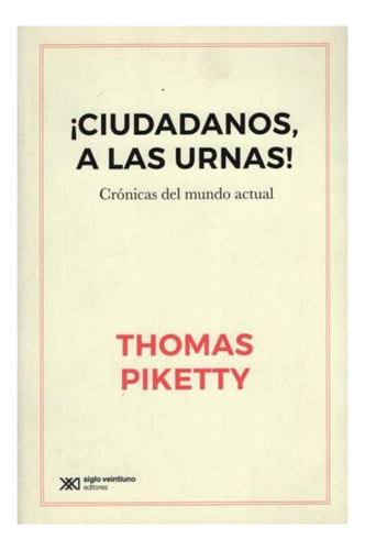 ¡ciudadanos, A Las Urnas! -  Thomas Piketty