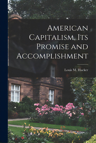 American Capitalism, Its Promise And Accomplishment, De Hacker, Louis M. (louis Morton) 1899. Editorial Hassell Street Pr, Tapa Blanda En Inglés