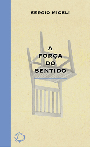 A força do sentido, de Sergio Miceli. Editora PERSPECTIVA, capa mole em português, 2022