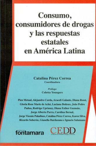 Consumo, consumidores de drogas y las respuestas estatales en América Latina: No, de Catalina Pérez Correa (coord.)., vol. 1. Editorial Fontamara, tapa pasta blanda, edición 1 en español, 2014