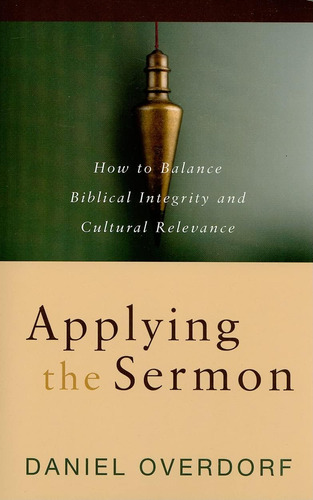Libro: Applying The Sermon: How To Balance Biblical Integrit