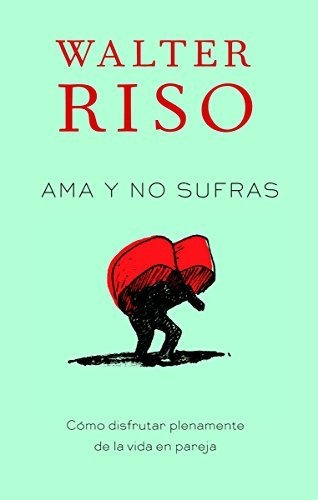 Libro : Ama Y No Sufras Como Disfrutar Plenamente De La Vid