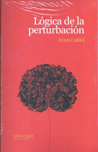 Logica De La Perturbacion - Juan Carra