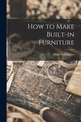 Libro How To Make Built-in Furniture - Dal Fabbro, Mario ...