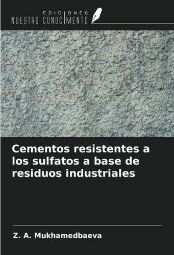 Libro: Cementos Resistentes A Los Sulfatos A Base De Residuo