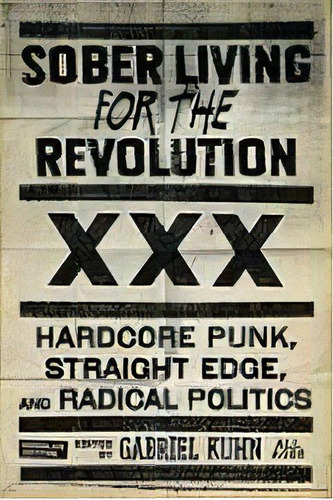 Sober Living For The Revolution : Hardcore Punk, Straight Edge, And Radical Politics, De Gabriel Kuhn. Editorial Pm Press, Tapa Blanda En Inglés, 2010