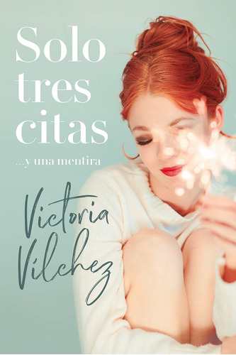 Solo Tres Citas Y Una Mentira - Victoria Vilchez