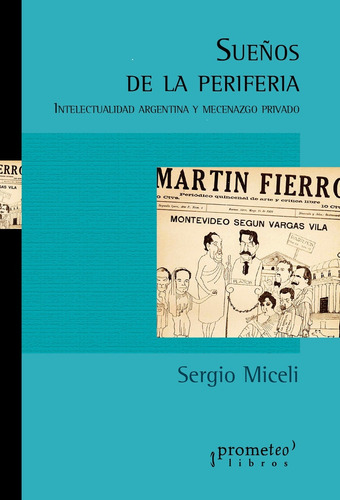 Sueños De Periferia. Intelectualidad Argentina Y Mecenazgo P