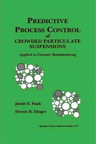 Predictive Process Control Of Crowded Particulate Suspensions, De James E. Funk. Editorial Springer Verlag New York Inc, Tapa Blanda En Inglés