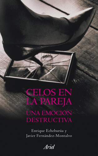 Celos En La Pareja Una Emocion Destructiva - Echeburua, E...