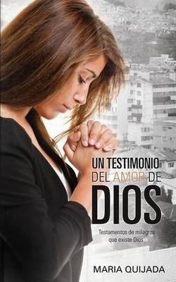 Libro Un Testemonio Del Amor De Dios. - Maria Quijada