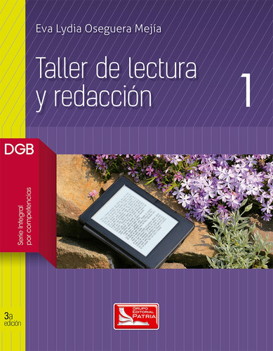 Taller de lectura y redaccion 1, de Oseguera Mejía, Eva Lydia. Grupo Editorial Patria, tapa blanda en español, 2017