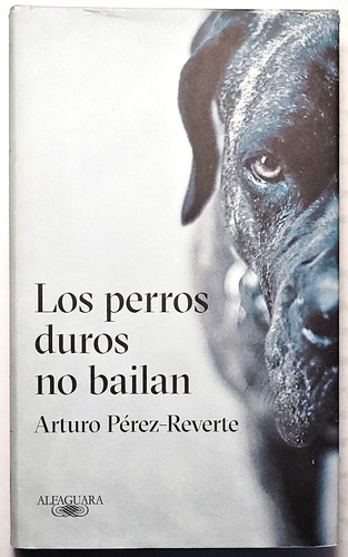 Pérez Reverte. Los Perros Duros No Bailan.