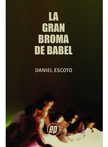 La Gran Broma De Babel, De Escoto, Daniel. Editorial Ediciones Perifericas, Tapa Blanda En Español, 2021