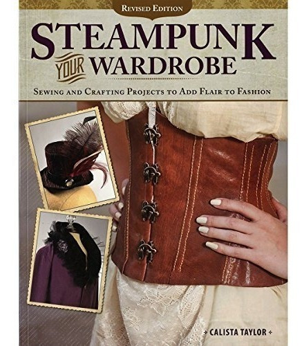 Book : Steampunk Your Wardrobe: Sewing And Crafting Proje...