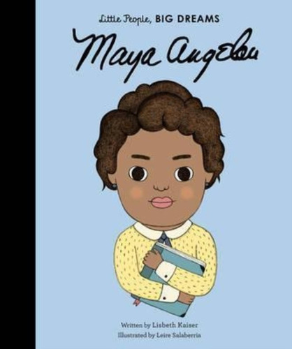 Maya Angelou - Little People, Big Dreams - Lisbeth Kaiser, De Kaiser, Lisbeth. Editorial Quarto - Frances Lincoln, Tapa Dura En Inglés Internacional, 2017