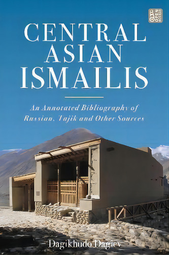 Central Asian Ismailis : An Annotated Bibliography Of Russian, Tajik And Other Sources, De Dagikhudo Dagiev. Editorial Bloomsbury Publishing Plc, Tapa Blanda En Inglés