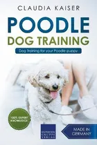 Comprar Libro Poodle Training - Dog Training For Your Poodle Pupp...