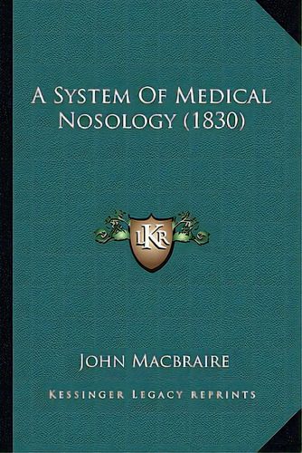 A System Of Medical Nosology (1830), De Macbraire, John. Editorial Kessinger Pub Llc, Tapa Blanda En Inglés