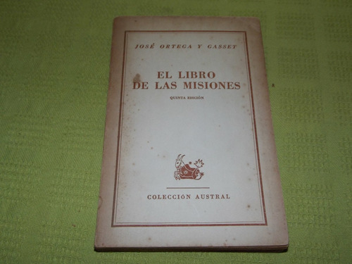 El Libro De Las Misiones- José Ortega Y Gasset- Col. Austral