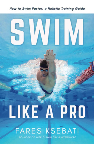 Libro: Swim Like A Pro: A Holistic Training Guide On