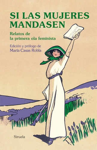 Si Las Mujeres Mandasen. Relatos De La Primera Ola Feminista