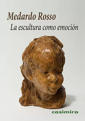 La Escultura Como Emocion - Rosso Medardo