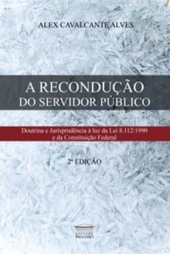 A Recondução Do Servidor Público, De Alves Cavalcanti. Editora Editora Processo, Capa Mole Em Português