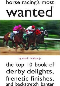 Horse Racing's Most Wanted (tm) : The Top 10 Book Of Derb...