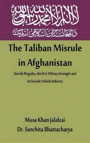 The Taliban Misrule In Afghanistan : Suicide Brigades, The Is-k Military Strength And Its Suicide..., De Musa Khan Jalalzai. Editorial Vij Books India, Tapa Dura En Inglés