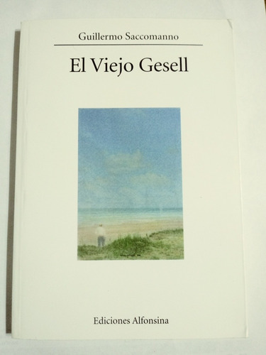 El Viejo Gesell. Guillermo Saccomanno.