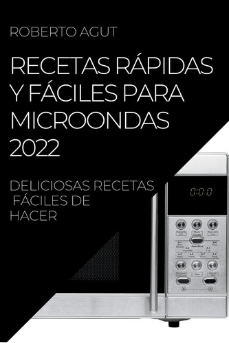 Libro Recetas Rápidas Y Fáciles Para Microondas 2022 Delici