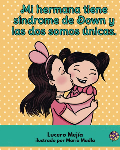 Libro: Mi Hermana Tiene Síndrome De Down Y Las Dos Somos Úni