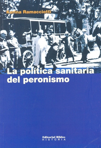 La Politica Sanitaria Del Peronismo - Ramacciotti, Karina In