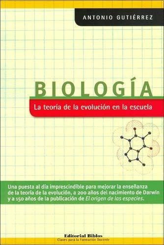 Biología. La Teoría De La Evolución En La Escuela, De Antonio Gutiérrez. Editorial Biblos, Tapa Blanda, Edición 1 En Español, 2009