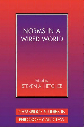 Cambridge Studies In Philosophy And Law: Norms In A Wired World, De Steven A. Hetcher. Editorial Cambridge University Press, Tapa Blanda En Inglés