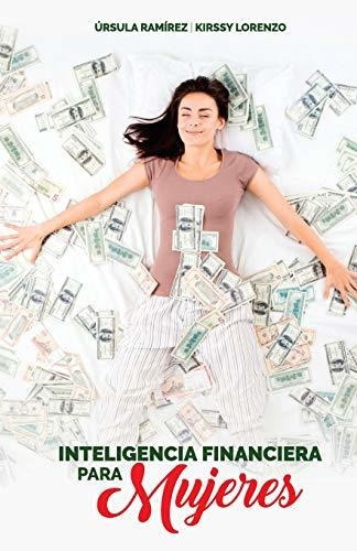 Inteligencia Financiera Para Mujeres : Como No Preocuparte Mas Por El Dinero, De Kirssy Lorenzo. Editorial Independently Published, Tapa Blanda En Español