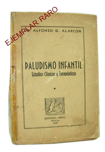 Paludismo Infantil , Alfonso G. Alarcon Martinez 1939 1ra Ed