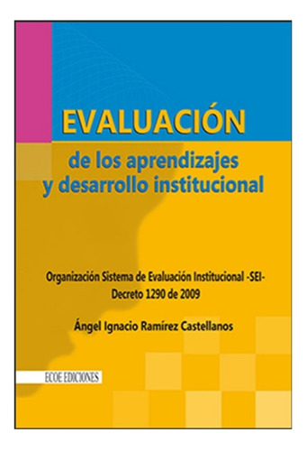 Evaluación De Los Aprendizajes Y Desarrollo Institucional, De Ángel Ignacio Ramirez. Editorial Ecoe En Español