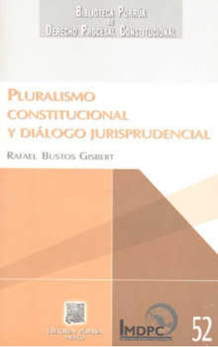 Pluralismo constitucional y diálogo jurisprudencial, de Bustos Gisbert, Rafael. Editorial Porrúa México en español