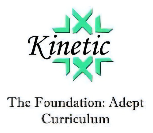 Kinetic : The Foundation: Adept Curriculum, De Manu Eli. Editorial Createspace Independent Publishing Platform, Tapa Blanda En Inglés