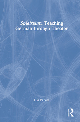 Libro Spielraum: Teaching German Through Theater - Parkes...