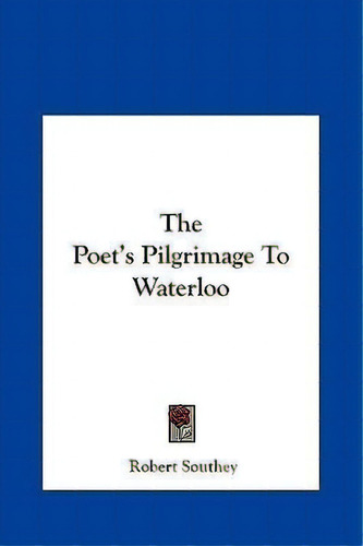 The Poet's Pilgrimage To Waterloo, De Robert Southey. Editorial Kessinger Publishing, Tapa Dura En Inglés