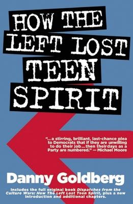 How The Left Lost Teen Spirit - Danny Goldberg