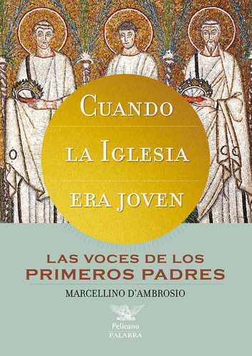 Cuando La Iglesia Era Joven: Las Voces De Los Primeros Padre