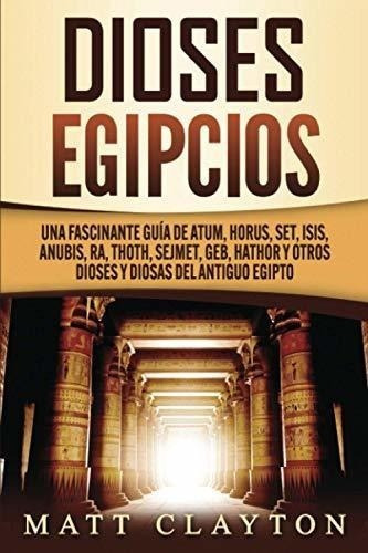 Dioses Egipcios: Una Fascinante Guía De Atum, Horus, Set, Is